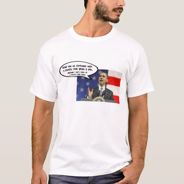 OBAMA: ISRAEL HAS AMERICA CONFUSED T-Shirt (Front)