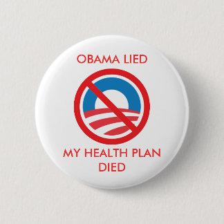 OBAMA LIED, MY HEALTH PLAN DIED PINBACK BUTTON