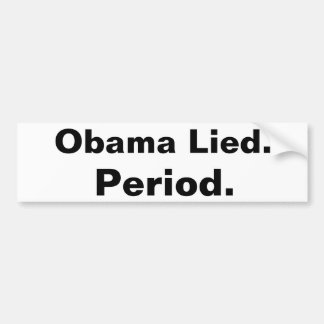 Obama Lied. Period. Bumper sticker black on white