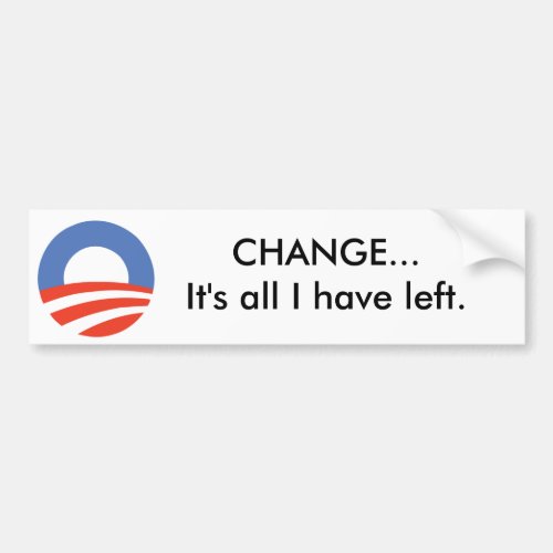 Obama Logo CHANGEIts all I have left Bumper Sticker