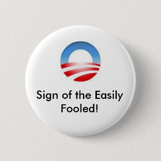 obama logo, Sign of the Easily Fooled! Pinback Button