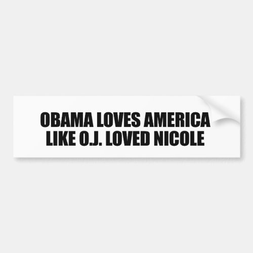 OBAMA LOVES AMERICA LIKE OJ LOVED NICOLE BUMPER STICKER