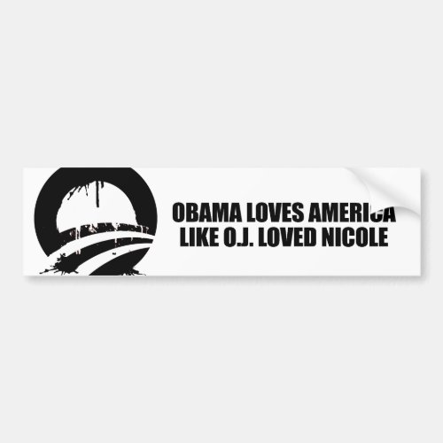 OBAMA LOVES AMERICA LIKE OJ LOVED NICOLE BUMPER STICKER