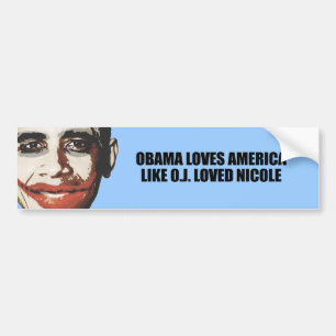 OBAMA LOVES AMERICA LIKE O.J. LOVED NICOLE BUMPER STICKER