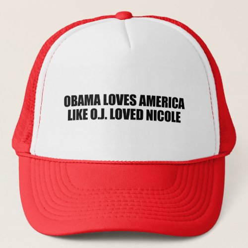 OBAMA LOVES AMERICA LIKE OJ LOVED NICOLE TRUCKER HAT