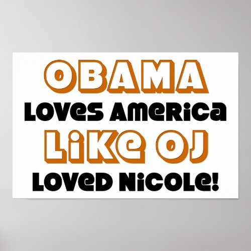 Obama Loves America Like OJ Loved Nicole Poster