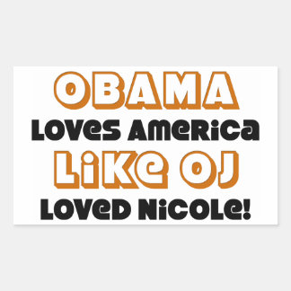 Obama Loves America Like OJ Loved Nicole! Rectangular Sticker