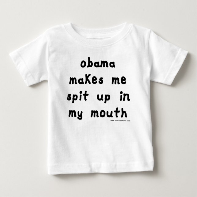 Obama makes me spit up in my mouth baby T-Shirt (Front)