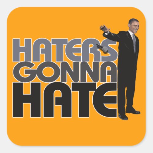 Obama Mic Drop _ Haters Gonna Hate Square Sticker