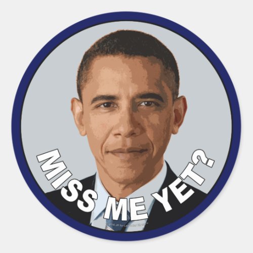 Obama Miss Me Yet Classic Round Sticker