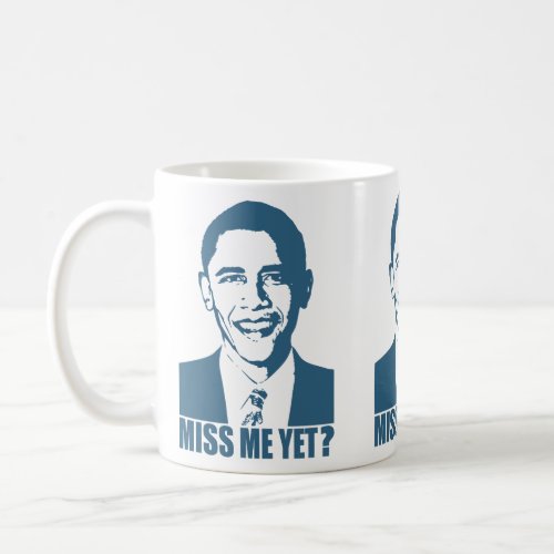 Obama Miss Me Yet Coffee Mug
