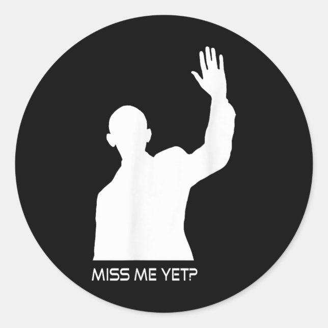 Obama Miss Me Yet Funny  Classic Round Sticker (Front)