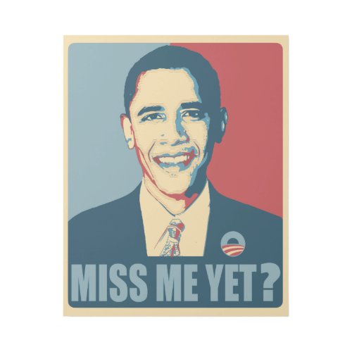 Obama Miss Me Yet Gallery Wrap