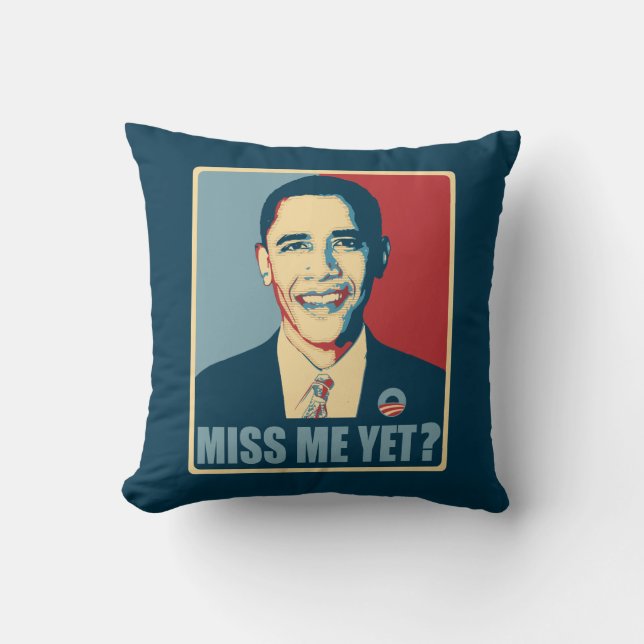Obama Miss Me Yet? Throw Pillow (Front)