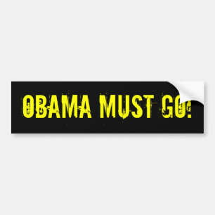 OBAMA MUST GO! Bumper Sticker (offensive t shirts)