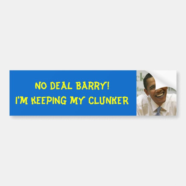 obama, No deal Barry!I'm keeping my CLUNKER Bumper Sticker (Front)