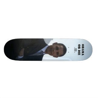 OBAMA OR DIE !!! SKATEBOARD