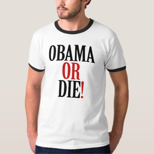 Obama or Die T_shirt