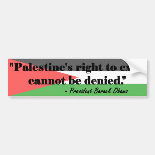 OBAMA: Palestine's Right to Exist Cannot be Denied Bumper Sticker