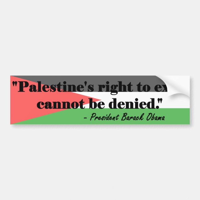 OBAMA: Palestine's Right to Exist Cannot be Denied Bumper Sticker (Front)