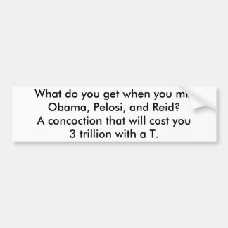 Obama, Pelosi and Reid = 3 trillion Bumper Sticker