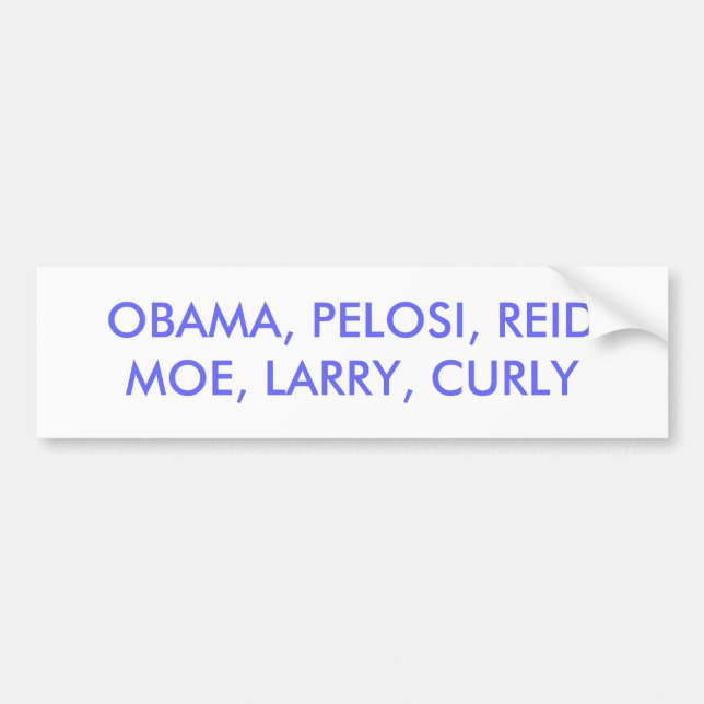 OBAMA, PELOSI, REIDMOE, LARRY, CURLY BUMPER STICKER (Front)