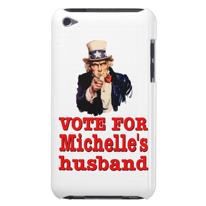 Obama political design Vote For Michelle’s Husband iPod Touch Case