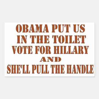 OBAMA PUT US IN THE TOILET, VOTE FOR HILLARY RECTANGULAR STICKER