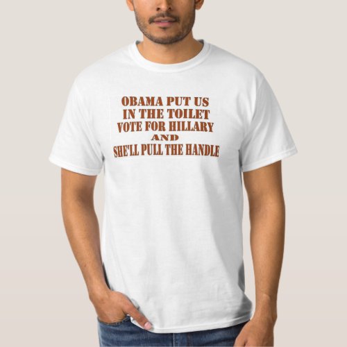 OBAMA PUT US THE TOILET HILLARY T_Shirt