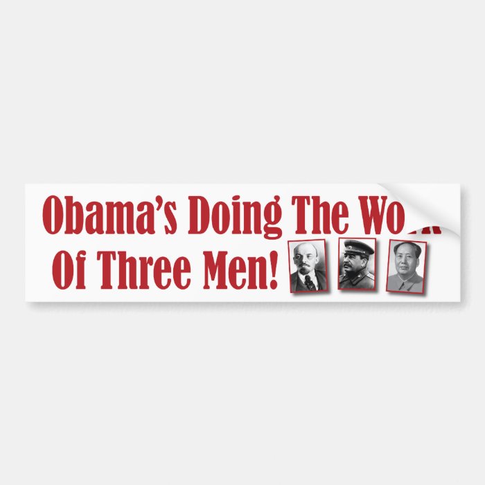 Obama’s Doing The Work Of Three Men Bumper Stickers