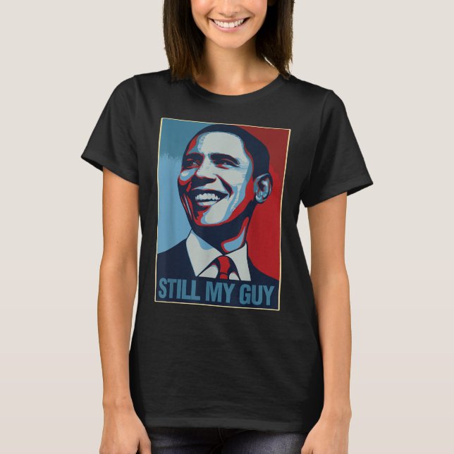 Obama Shirt Still My Guy Barack Obama Gift  (Front)