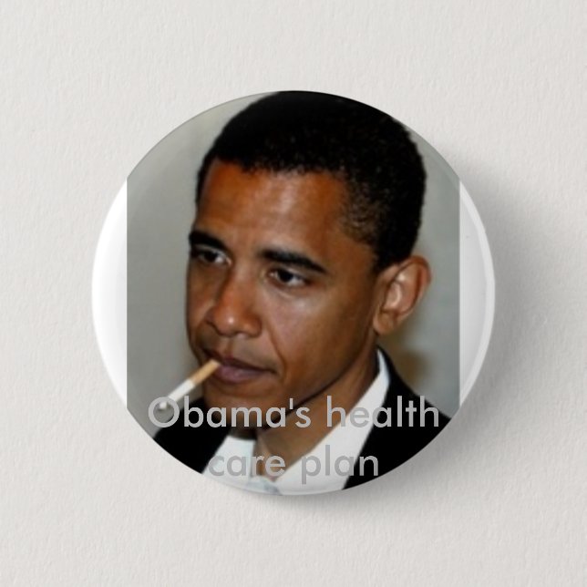 obama_smoking, Obama's health care plan Pinback Button (Front)