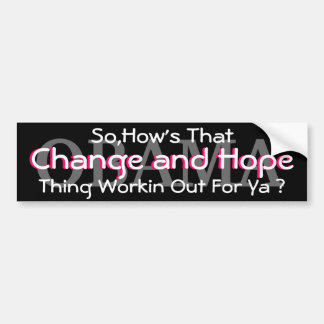 OBAMA-SO,HOW'S THAT CHANGE AND HOPE THING WORKIN BUMPER STICKER