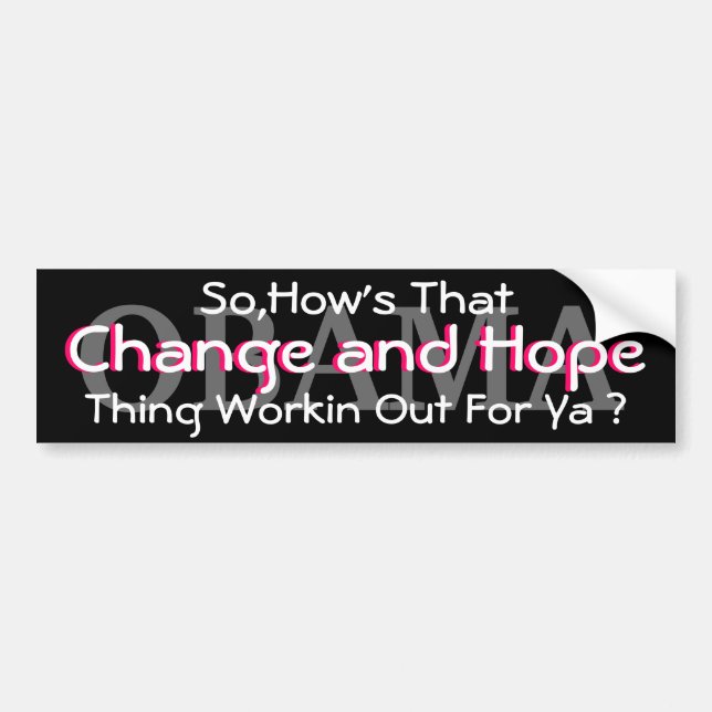 OBAMA-SO,HOW'S THAT CHANGE AND HOPE THING WORKIN BUMPER STICKER (Front)