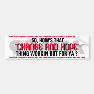 OBAMA SO,HOW'S THAT "CHANGE AND HOPE" THING WORKIN BUMPER STICKER