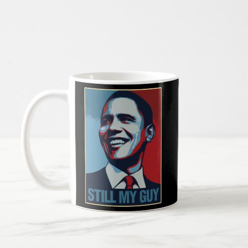 Obama Still My Guy Barack Obama Coffee Mug