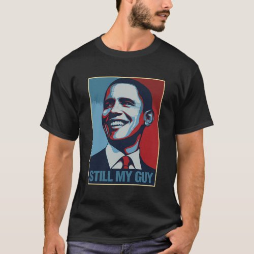 Obama Still My Guy Barack Obama T_Shirt