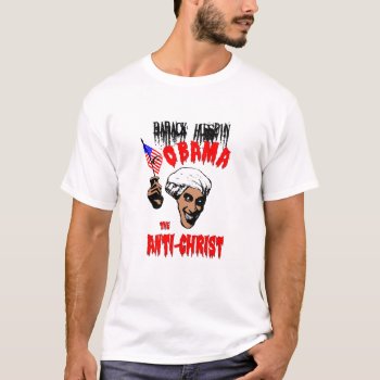 Obama The Anti-christ T-shirt by calroofer at Zazzle