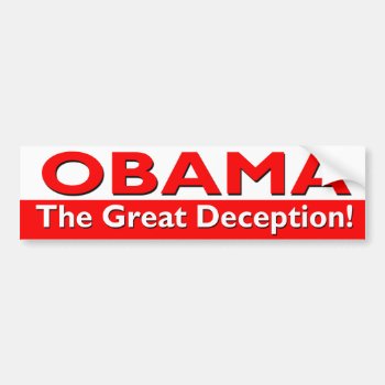 Obama The Great Deception Bumper Sticker by SarcasticRepublican at Zazzle