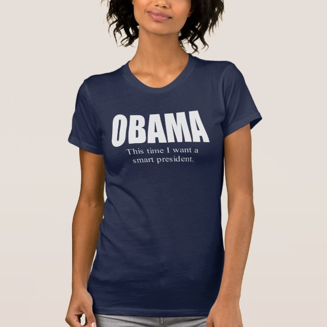 OBAMA: This time I want a smart President T-shirt (Front)