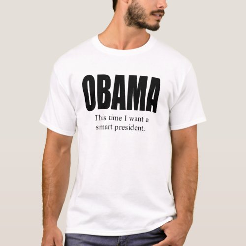 OBAMA This time I want a smart President T_Shirt