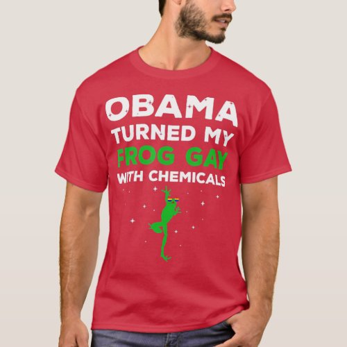 Obama Turned My Frog Gay With Chemicals  T_Shirt