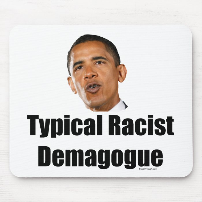 Obama  Typical Racist Demagogue Mousepad