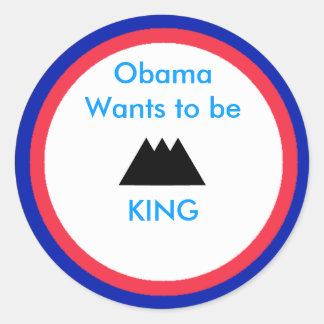 Obama Wants To Be King Classic Round Sticker