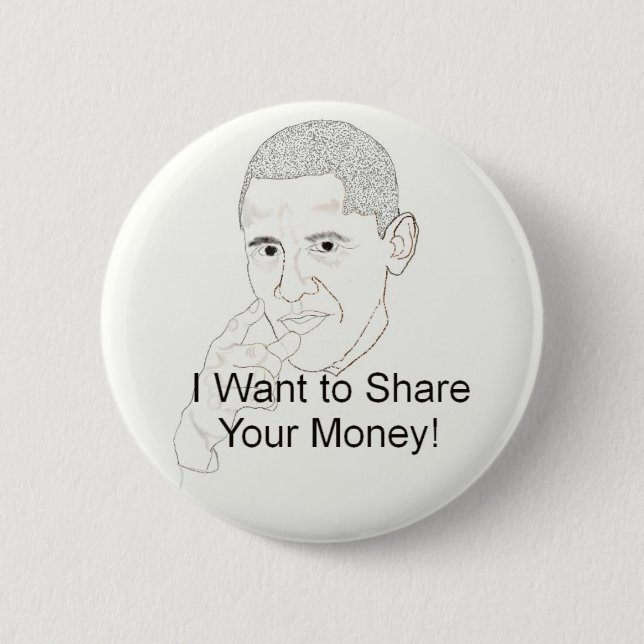 Obama Wants to Share Your Money Pinback Button (Front)