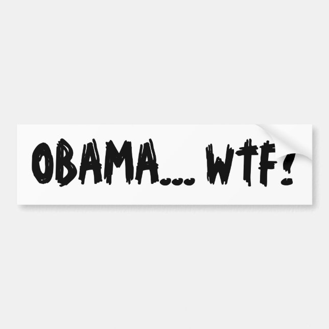 OBAMA... WTF? BUMPER STICKER (Front)