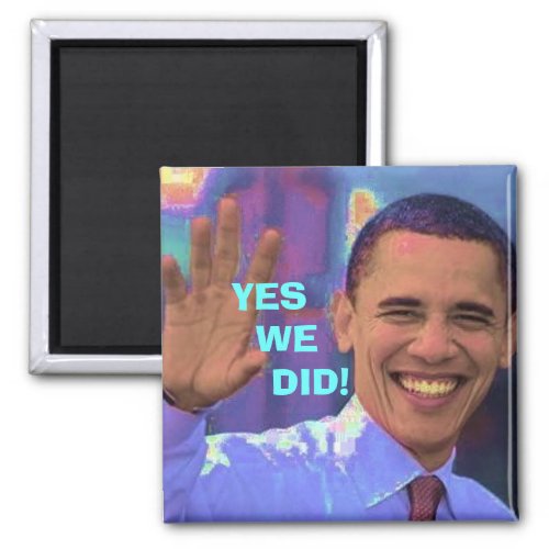 Obama Yes We Did Magnet