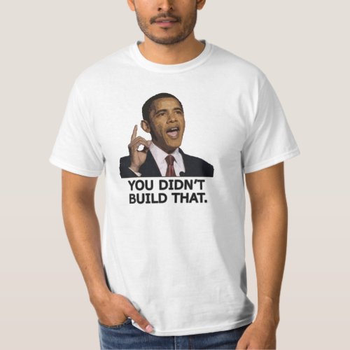 Obama You Didnt Build That T_Shirt