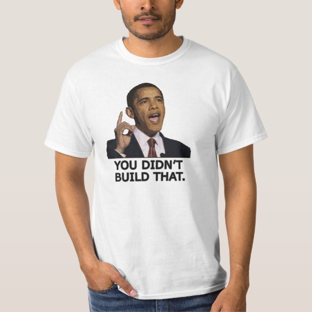 Obama You Didn't Build That T-Shirt (Front)