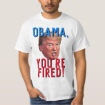 Obama You're Fired Funny Pro Donald Trump T-Shirt